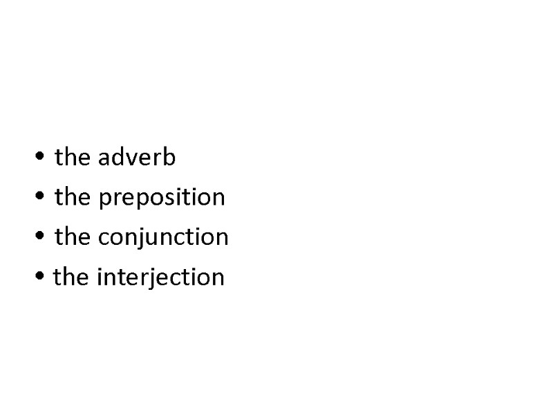 the adverb the preposition the conjunction   the interjection
